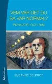 Vem var det du sa var normal? : psykiatri och rim | 3:e upplagan