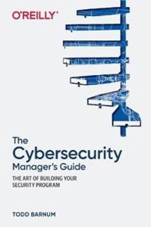 The Cybersecurity Manager's Guide