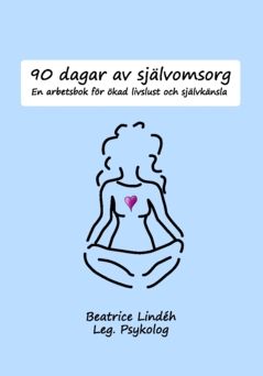 90 dagar av självomsorg : En arbetsbok för ökad livslust och självkänsla | 0:e upplagan