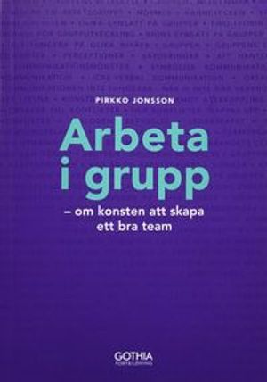 Arbeta i grupp : om konsten att skapa ett bra team | 3:e upplagan