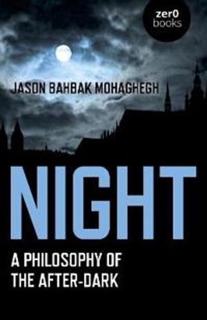 Night – A Philosophy of the After–Dark