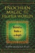 Enochian Magic And The Higher Worlds : Beyond the Realm of the Angels