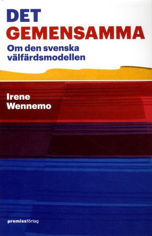 Det gemensamma : Om den svenska välfärdsmodellen | 1:a upplagan