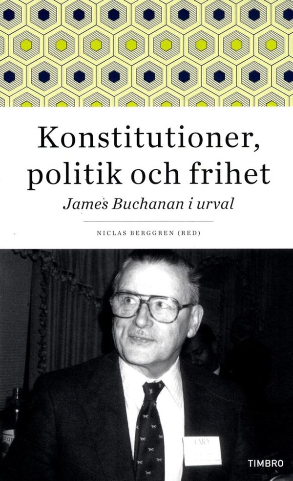 Konstitutioner, politik och frihet : James Buchanan i urval | 1:a upplagan