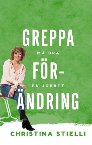 Greppa förändring! : en guide som gör dig klokare, gladare och mer framgång | 1:a upplagan