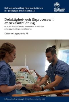 Delaktighet- och lärprocesser i en yrkesutbildning : en studie av vuxna elevers erfarenheter av vård- och omsorgsutbildningen in | 0:e upplagan