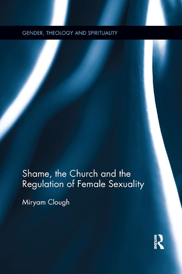 Shame, the Church and the Regulation of Female Sexuality | 1:a upplagan