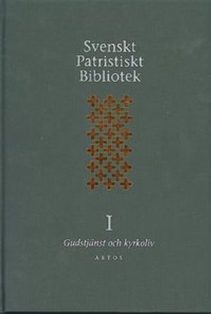 Svenskt Patristiskt bibliotek. Band I, Gudstjänst & kyrkoliv | 1:a upplagan