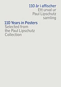 110 år i affischer : ett urval ur Paul Lipschutz samling - Lena Johannesson - Paul Lipschutz - Upplaga 1