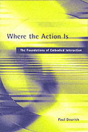 Where the Action Is: The Foundations of Embodied Interaction | 1:a upplagan