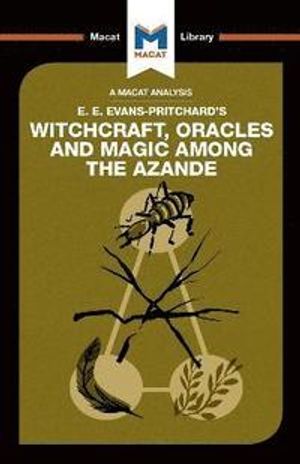 An Analysis of E.E. Evans-Pritchard's Witchcraft, Oracles and Magic Among the Azande | 1:a upplagan