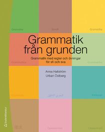 Grammatik fr&aring;n grunden - Grammatik med regler och &ouml;vningar f&ouml;r sfi och sva