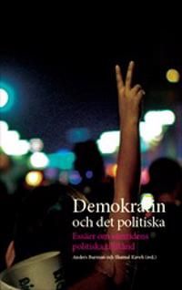 Demokratin och det politiska : Essäer om samtidens politiska tillstånd | 1:a upplagan