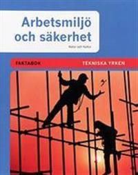 Arbetsmiljö och säkerhet Tekniska yrken Faktabok | 1:a upplagan