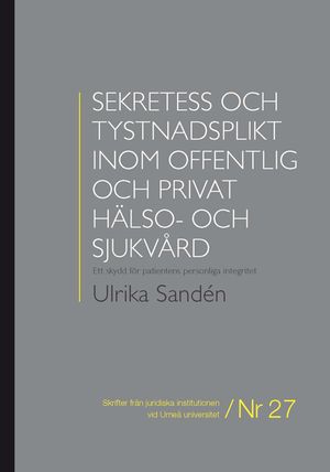 Sekretess och tystnadsplikt inom offentlig och privat hälso- och sjukvård : ett skydd för patientens personliga integritet | 1:a upplagan