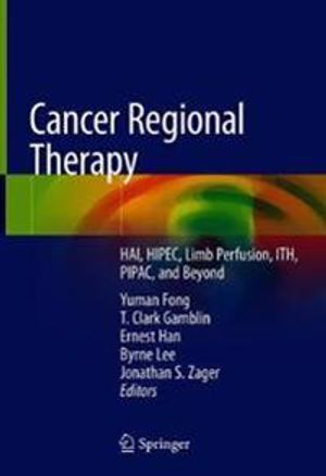 Cancer Regional Therapy: HAI, HIPEC, HILP, ILI, PIPAC and Beyond | 1:a upplagan