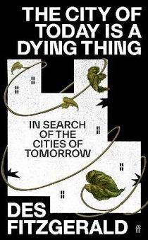 The City of Today is a Dying Thing