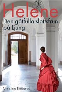 Helene : den gåtfulla slottsfrun på Ljung | 1:a upplagan