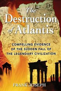 Destruction Of Atlantis: Compelling Evidence Of The...Fall Of The Legendary Civilization