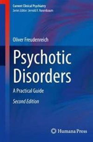 Psychotic Disorders: A Practical Guide (Current Clinical Psychiatry) |  2:e upplagan