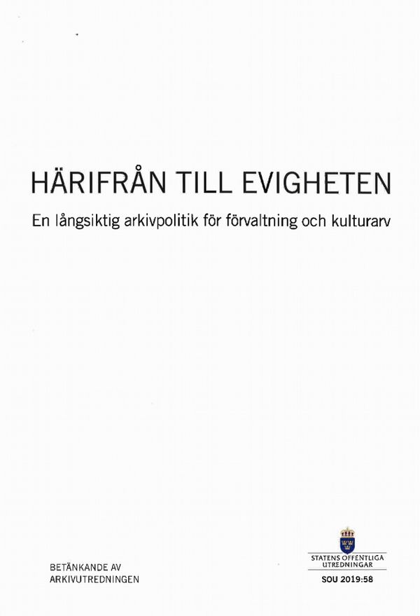 Härifrån till evigheten. SOU 2019:58. En långsiktig arkivpolitik för förvaltning och kulturarv : Betänkande från Arkivutredninge | 0:e upplagan