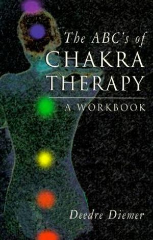 The ABC's of Chakra Therapy: A Workbook