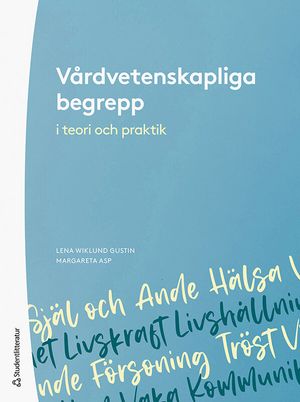 Vårdvetenskapliga begrepp i teori och praktik | 3:e upplagan