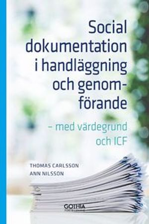 Social dokumentation i handläggning och genomförande : Med värdegrund och ICF |  2:e upplagan