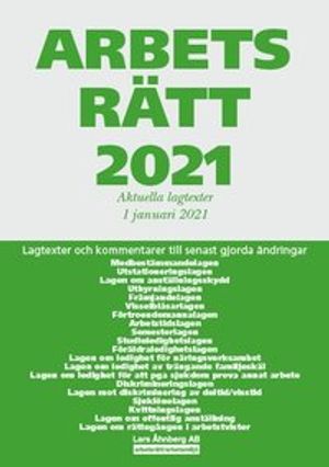 Arbetsrätt 2021 - Aktuella lagtexter 1 januari  2021 : Lagtexter och kommentarer till senast gjorda ändringar | 48:e upplagan