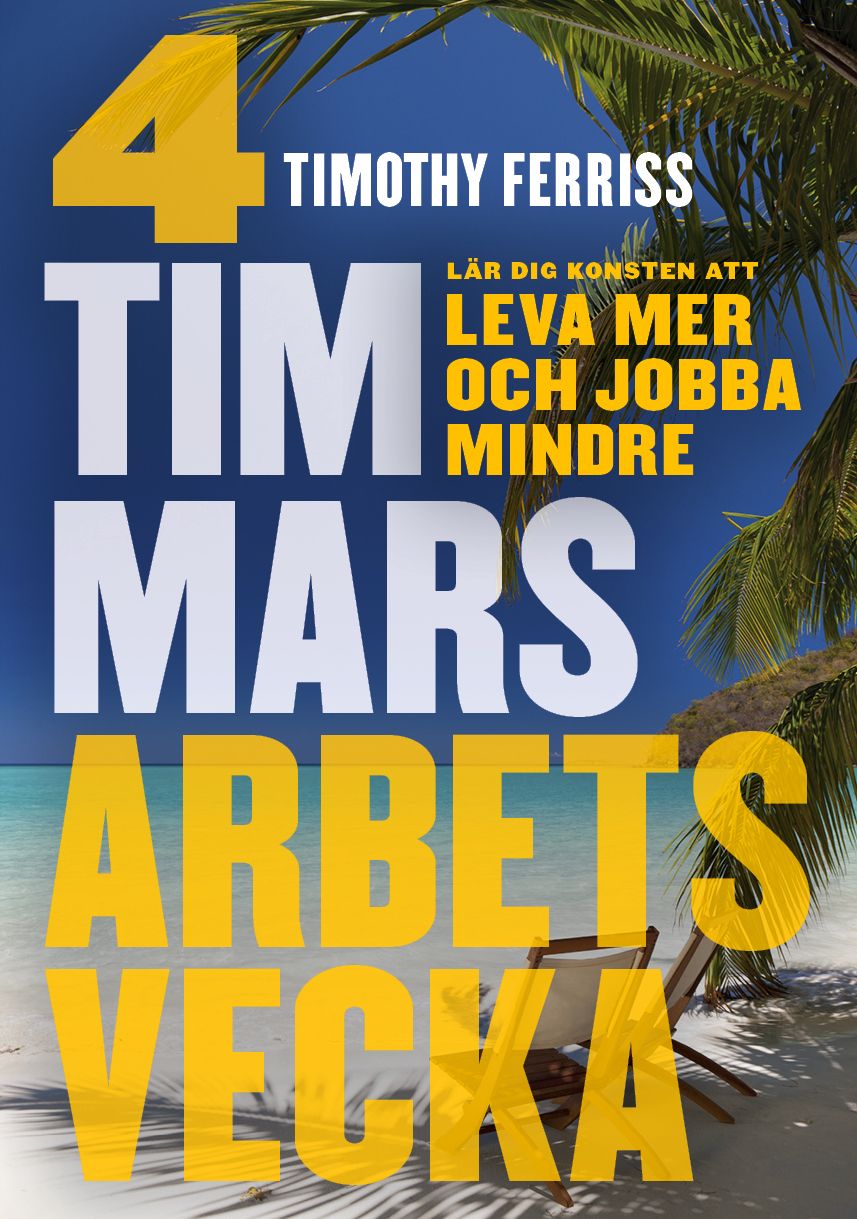 4-timmars arbetsvecka: Konsten att leva mer och jobba mindre - Timothy Ferris - Lars Sundh - Upplaga 1