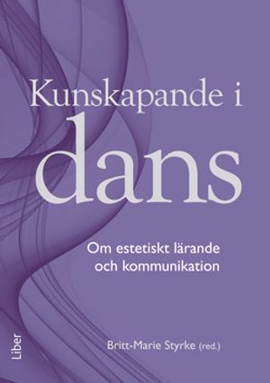 Kunskapande i dans - om estetiskt lärande och kommunikation i skolan | 1:a upplagan