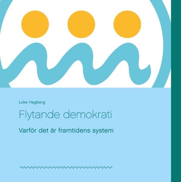 Flytande demokrati : varför det är framtidens system | 1:a upplagan