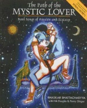 Path Of The Mystic Lover : Journeys in Song and Magic with India's Tantric Troubadours