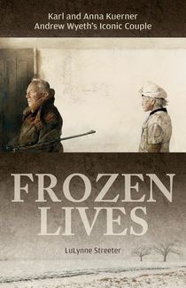 Frozen lives - karl and anna kuerner, andrew wyeths iconic couple