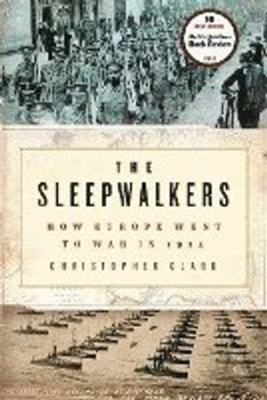 The Sleepwalkers: How Europe Went to War in 1914