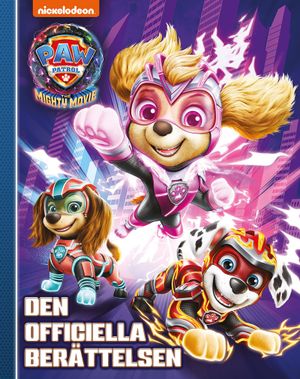 Paw Patrol The Mighty Movie - Den officiella berättelsen