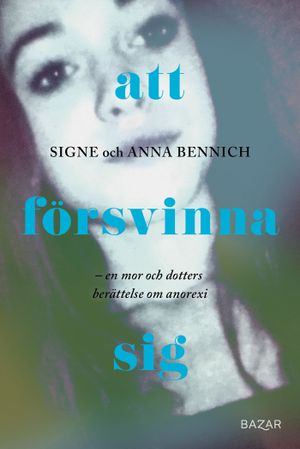 Svältfödd : En mor och dotters berättelse om anorexia