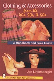 Clothing & accessories from the 40s, 50s, & 60s - a handbook and price guid