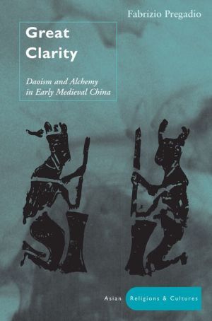 Great clarity - daoism and alchemy in early medieval china