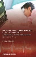 Paediatric Advanced Life Support: A Practical Guide for Nurses, 2nd Edition