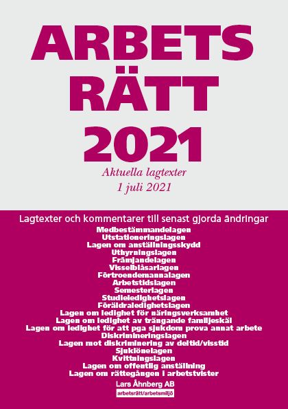 Arbetsrätt 2021 - Aktuella lagtexter 1 juli 2021 : Lagtexter och kommentarer till senast gjorda ändringar | 49:e upplagan