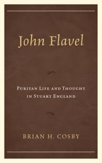 John flavel - puritan life and thought in stuart england | 0:e upplagan