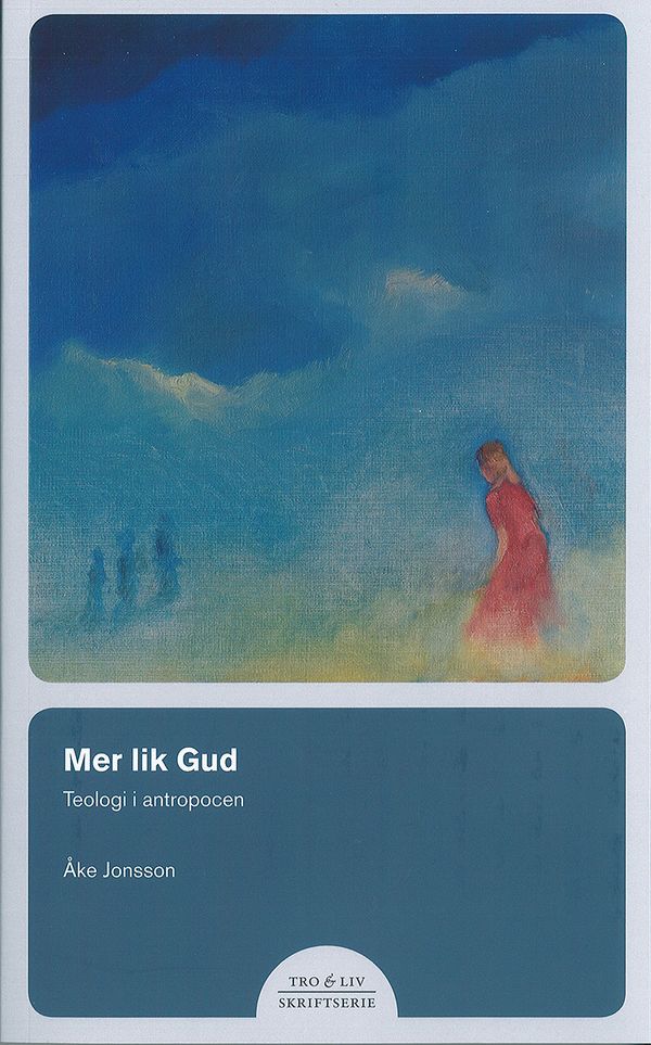Mer lik Gud – Teologi i antropocen | 1:a upplagan