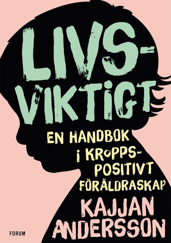 Livsviktigt : En handbok i kroppspositivt föräldraskap | 0:e upplagan
