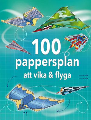 100 pappersplan att vika & flyga |  2:e upplagan