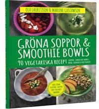 Gröna soppor & smoothie bowls : 90 vegetariska recept | 1:a upplagan
