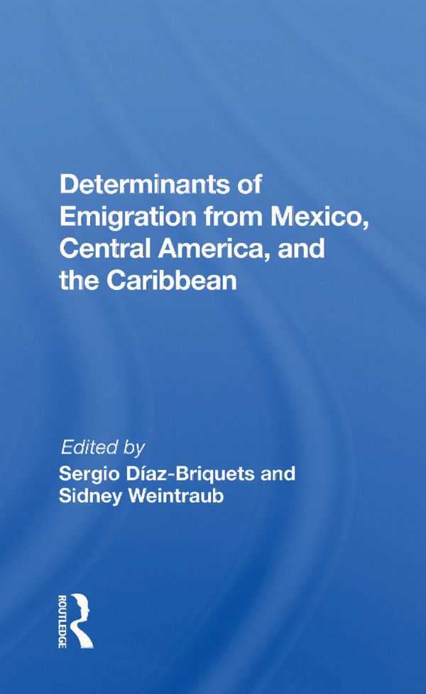 Determinants Of Emigration From Mexico, Central America, And The Caribbean | 1:a upplagan