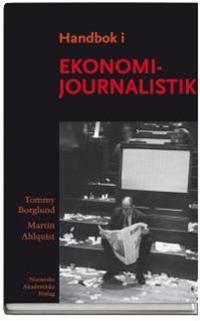 Handbok i ekonomijournalistik : hur journalisten bevakar företag, marknad och samhällsekonomi | 1:a upplagan