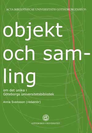 Objekt och samling : om det unika i Göteborgs universitetsbibliotek | 1:a upplagan