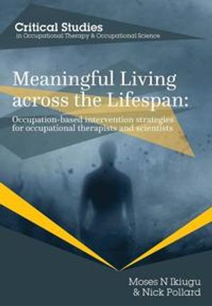 Meaningful Living across the Lifespan: Occupation-Based Intervention Strategies for Occupational Therapists and Scientists